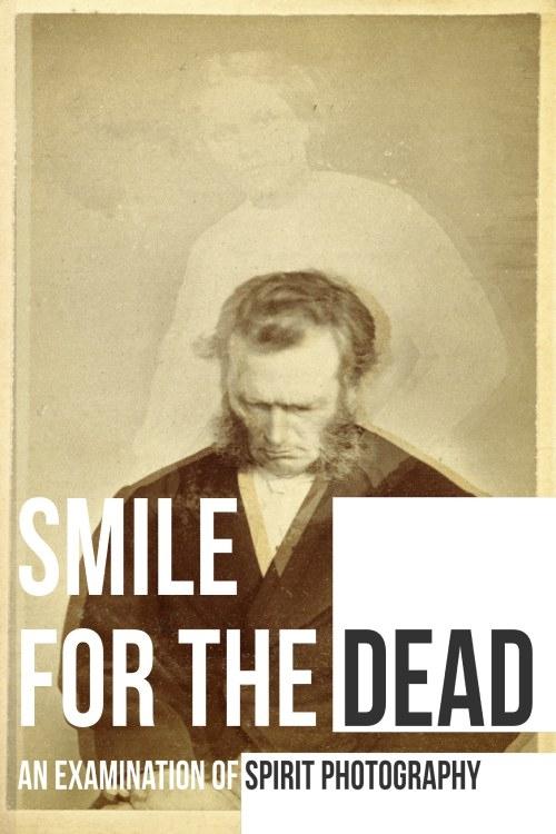 Smile For The Dead An Examination Of Spirit Photography