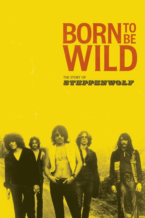 Born To Be Wild The Story Of Steppenwolf